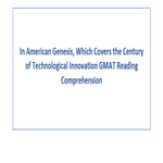 In American Genesis Which Covers the Century of Technological Innovation GMAT Reading Comprehension